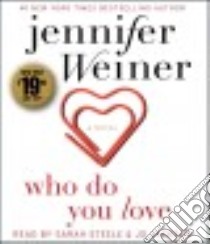 Who Do You Love (CD Audiobook) libro in lingua di Weiner Jennifer, Steele Sarah (NRT), Jackson J. D. (NRT)