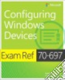 Exam Ref 70-697 Configuring Windows Devices libro in lingua di Bettany Andrew, Kellington Jason