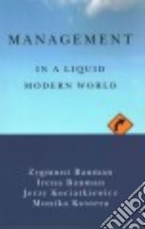 Management in a Liquid Modern World libro in lingua di Bauman Zygmunt, Bauman Irena, Kociatkiewicz Jerzy, Kostera Monika