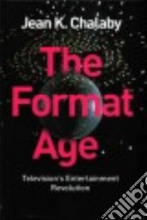 The Format Age libro in lingua di Chalaby Jean K.