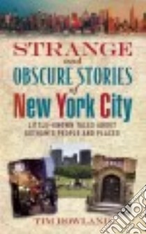 Strange and Obscure Stories of New York City libro in lingua di Rowland Tim