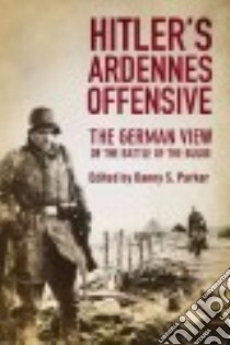 Hitler's Ardennes Offensive libro in lingua di Parker Danny S. (DRT), Oliver Dennis (FRW)