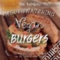 Mouthwatering Vegan Burgers libro in lingua di Rodríguez Toni, Lawton Becky (PHT), Hauptman Allison (TRN)