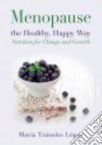 Menopause the Healthy, Happy Way libro in lingua di Lopez Maria Transito, Linton Natalie Marie (TRN)