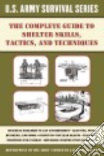 The Complete U.S. Army Survival Guide to Shelter Skills, Tactics, and Techniques libro in lingua di Mccullough Jay (EDT)