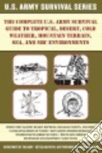 The Complete U.s. Army Survival Guide to Tropical, Desert, Cold Weather, Mountain Terrain, Sea, and NBC Environments libro in lingua di Mccullough Jay (EDT)
