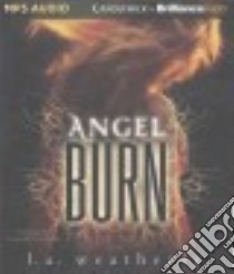 Angel Burn (CD Audiobook) libro in lingua di Weatherly L. A., Campbell Cassandra (NRT)