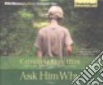 Ask Him Why (CD Audiobook) libro in lingua di Hyde Catherine Ryan, McFadden Amy (NRT), Podehl Nick (NRT), Merriman Scott (NRT)