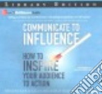 Communicate to Influence (CD Audiobook) libro in lingua di Decker Ben, Decker Kelly, Brancy John Alexander (NRT)