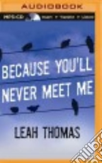 Because You'll Never Meet Me (CD Audiobook) libro in lingua di Thomas Leah, Summerer Eric Michael (NRT), Heyborne Kirby (NRT)