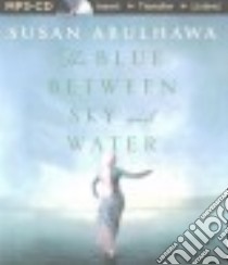 The Blue Between Sky and Water (CD Audiobook) libro in lingua di Abulhawa Susan, Woodward Jennifer (NRT)