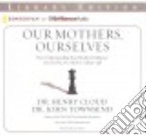 Our Mothers, Ourselves (CD Audiobook) libro in lingua di Cloud Henry Dr., Townsend John Dr.