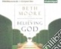 Believing God (CD Audiobook) libro in lingua di Moore Beth, Burr Sandra (NRT)