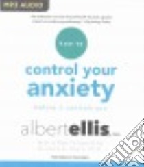 How to Control Your Anxiety Before It Controls You (CD Audiobook) libro in lingua di Ellis Albert, Doyle Kristene A. Ph.D. (FRW), Parks Tom (NRT)