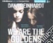 We Are the Goldens (CD Audiobook) libro in lingua di Reinhardt Dana, Whelan Julia (NRT)