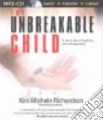 The Unbreakable Child (CD Audiobook) libro in lingua di Richardson Kim Michele, Brown Dara (NRT)