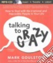 Talking to Crazy (CD Audiobook) libro in lingua di Goulston Mark, Ganser L. J. (NRT)