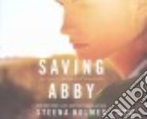 Saving Abby (CD Audiobook) libro in lingua di Holmes Steena, Dawe Angela (NRT)