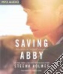 Saving Abby (CD Audiobook) libro in lingua di Holmes Steena, Dawe Angela (NRT)