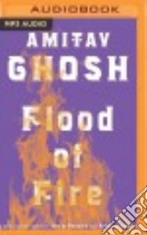 Flood of Fire (CD Audiobook) libro in lingua di Ghosh Amitav, Ghatak Raj (NRT)