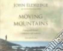 Moving Mountains (CD Audiobook) libro in lingua di Eldredge John