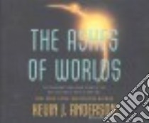 The Ashes of Worlds (CD Audiobook) libro in lingua di Anderson Kevin J., Colacci David (NRT)