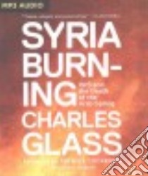 Syria Burning (CD Audiobook) libro in lingua di Glass Charles, Cockburn Patrick (FRW), Barrett Joe (NRT)