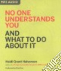 No One Understands You and What to Do About It (CD Audiobook) libro in lingua di Halvorson Heidi Grant, Foss Eliza (NRT)