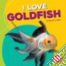 I Love Goldfish libro in lingua di Rober Harold T.