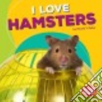 I Love Hamsters libro in lingua di Rober Harold T.