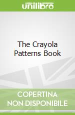 The Crayola Patterns Book libro in lingua di Schuh Mari