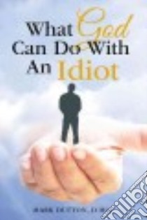 What God Can Do With an Idiot libro in lingua di Dutton Mark