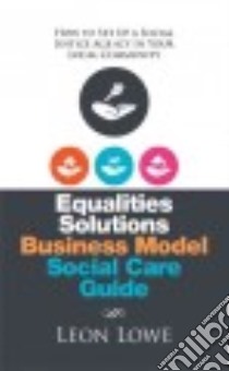 Equalities Solutions Business Model Social Care Guide libro in lingua di Lowe Leon