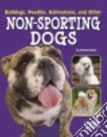 Bulldogs, Poodles, Dalmatians, and Other Non-Sporting Dogs libro in lingua di Gagne Tammy