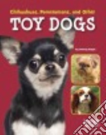 Chihuahuas, Pomeranians, and Other Toy Dogs libro in lingua di Gagne Tammy