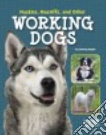Huskies, Mastiffs, and Other Working Dogs libro in lingua di Gagne Tammy