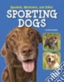 Spaniels, Retrievers, and Other Sporting Dogs libro in lingua di Gagne Tammy