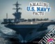 Amazing U.S. Navy Facts libro in lingua di Marx Mandy R.
