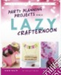 Party Planning Projects for a Lazy Crafternoon libro in lingua di Fields Stella