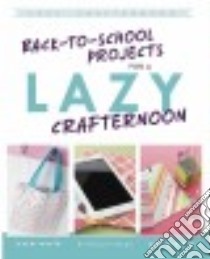 Back-to-school Projects for a Lazy Crafternoon libro in lingua di Fields Stella