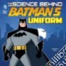 The Science Behind Batman's Uniform libro in lingua di Biskup Agnieszka