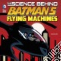 The Science Behind Batman's Flying Machines libro in lingua di Enz Tammy, Vecchio Luciano (ILT), Beavers Ethan (ILT)