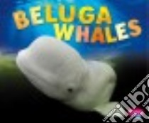 Beluga Whales libro in lingua di Johnson Elizabeth R.