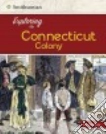 Exploring the Connecticut Colony libro in lingua di Otfinoski Steven