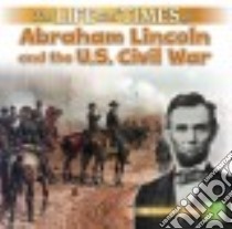 The Life and Times of Abraham Lincoln and the U.S. Civil War libro in lingua di Kirkman Marissa