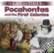 The Life and Times of Pocahontas and the First Colonies libro in lingua di Kirkman Marissa