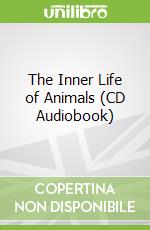 The Inner Life of Animals (CD Audiobook) libro in lingua di Masson J. Moussaieff, Grady Mike (NRT), Billinghurst Jane (TRN)