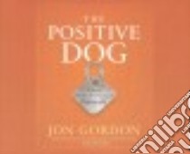 The Positive Dog libro in lingua di Gordon Jon