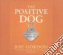 The Positive Dog libro in lingua di Gordon Jon