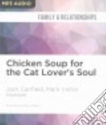 Chicken Soup for the Cat Lover's Soul (CD Audiobook) libro in lingua di Canfield Jack, Hansen Mark Victor, Millard Marcie (NRT)